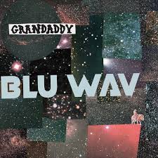 Grandaddy – Blu Wav