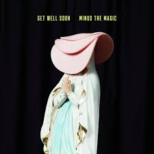 Get Well Soon – Minus The Magic