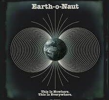 Earth-o-Naut – This Is Nowhere, This is Everywhere