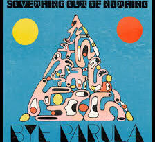 Bye Parula – Something Out Of Nothing